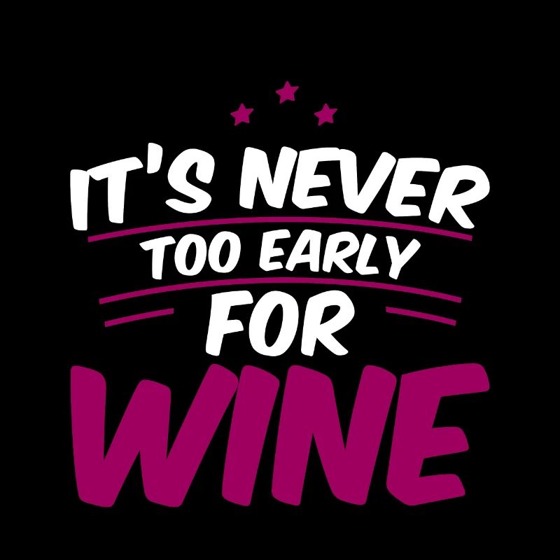 It's Never Too Early For Wine 4