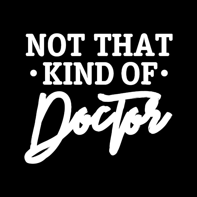 Nicht diese Art von Doktor, PhD, Doktor, Doktor