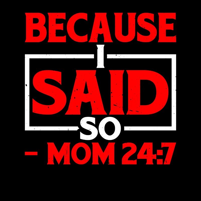 Because I Said So - Mom 24:7 25