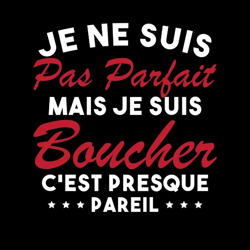Je Ne Suis Pas Parfaite Mais Je Suis Boucher