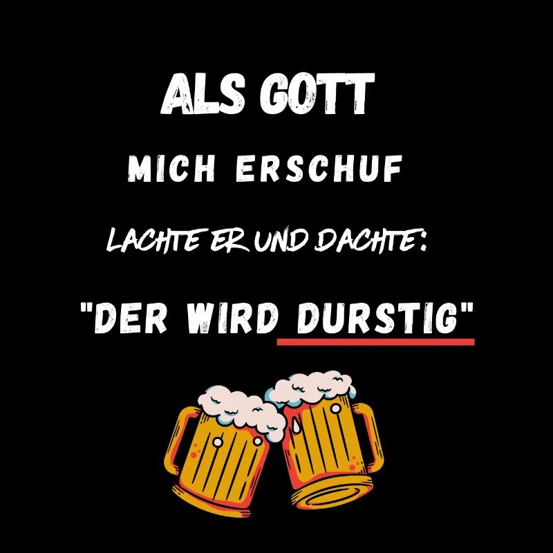 Bier - Als Gott mich erschuf, der wird durstig