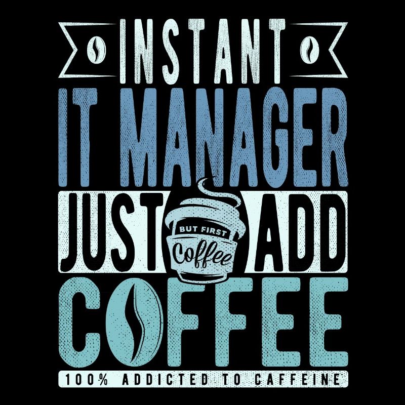 Instant It Manager Just Add Coffee