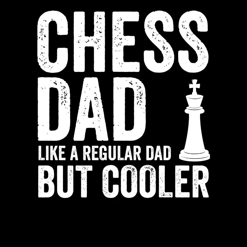 Chess Dad Like A Regular Dad But Cooler