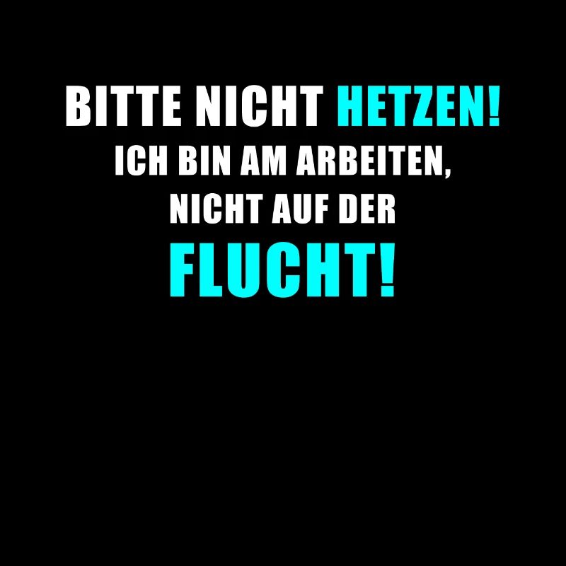 Bitte nicht hetzen! ich bin auf Arbeit und nicht..