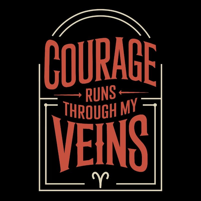 Courage flows through my veins Aries Zodiac sign