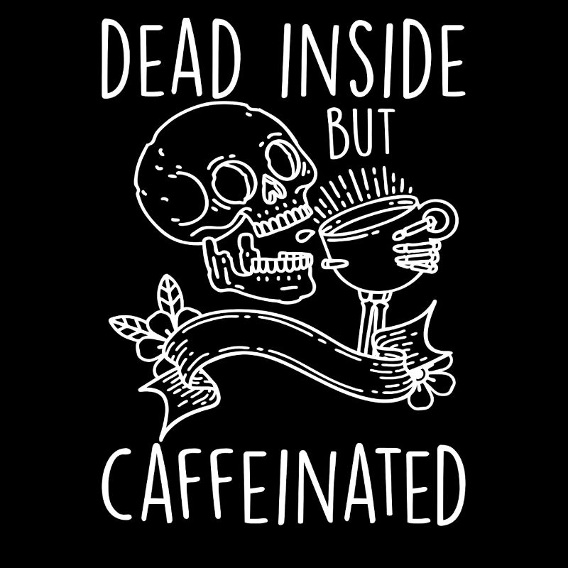 Dead Inside But Caffeinated Coffee Junkie