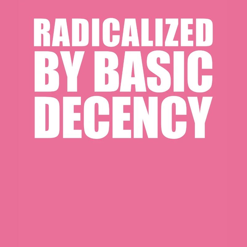Radicalized by basic decency