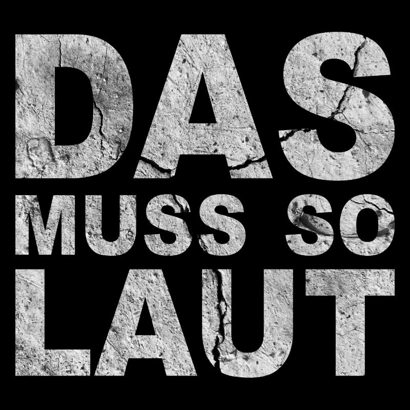 Lustige Sprüche - DAS MUSS SO LAUT
