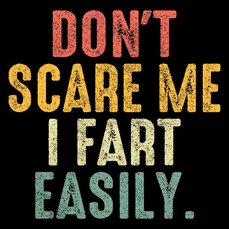 Don’t Scare Me I Fet Easily Drôle Dire