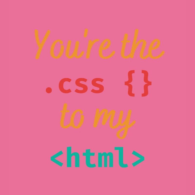 Vous êtes le css à mon html