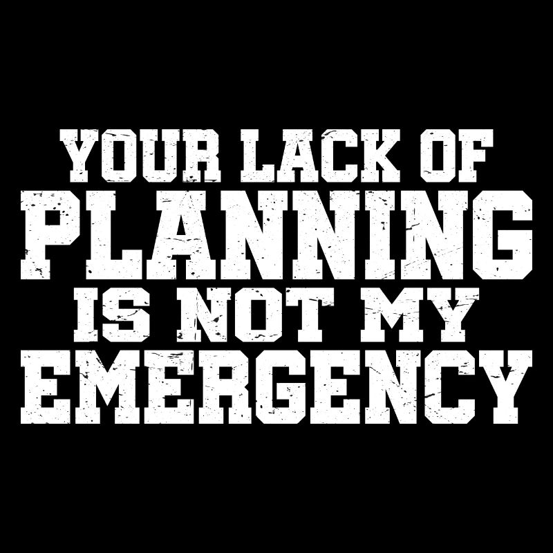 Votre manque de planification n’est pas mon urgence 7