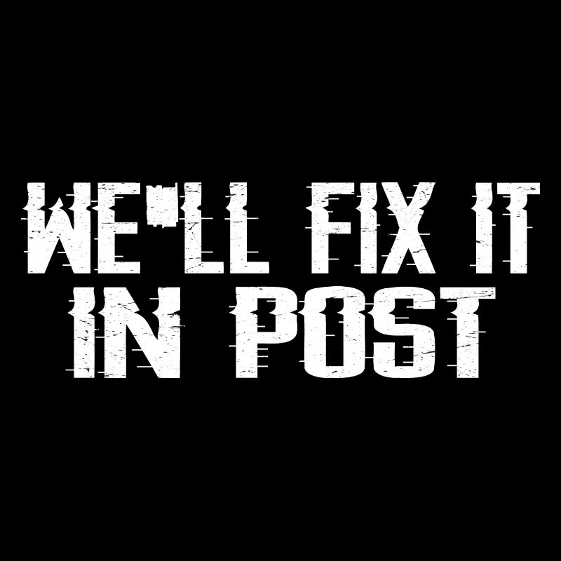 We'll Fix It In Post 15