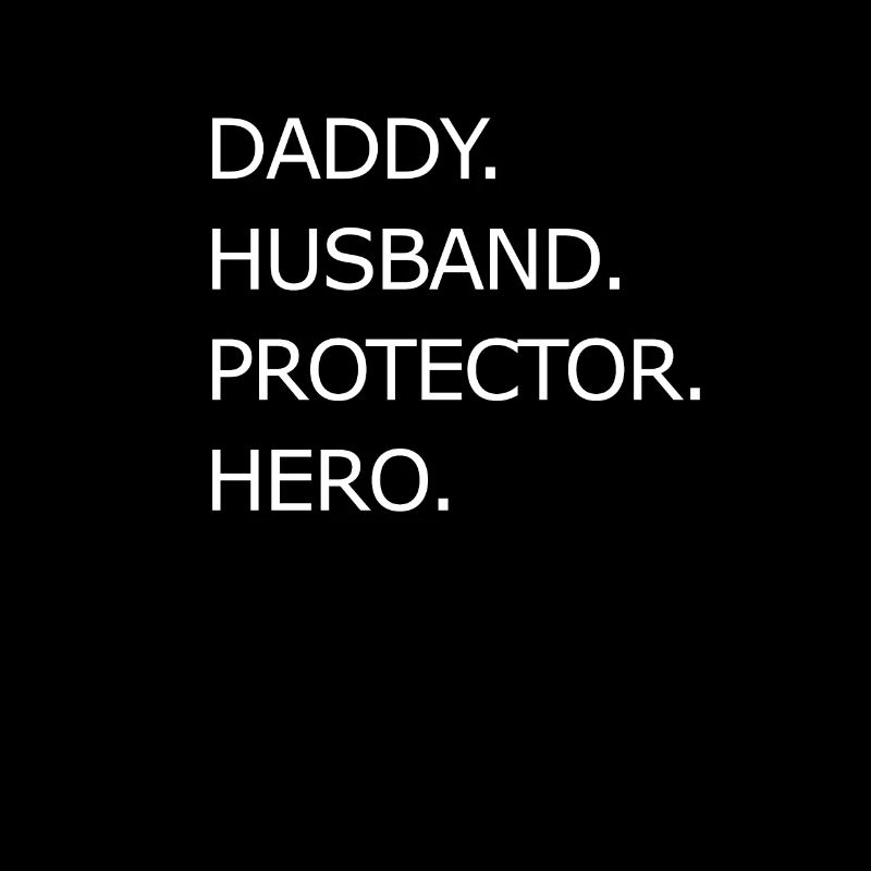 Dad Life - Husband - Daddy - Protector - Hero