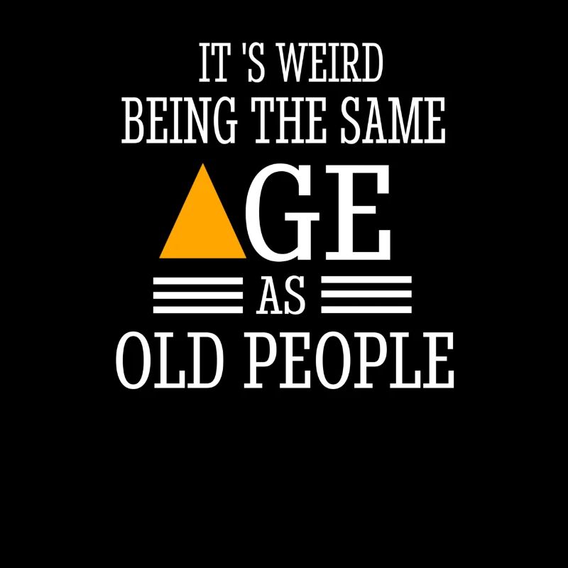 It's Weird Being The Same Age as Old People