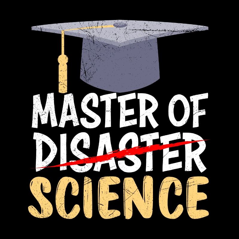 Master of Science Master of Disaster Master