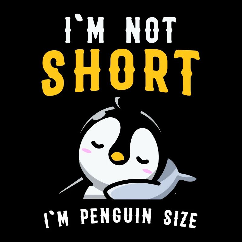 I'm Not Short I'm Penguin Size