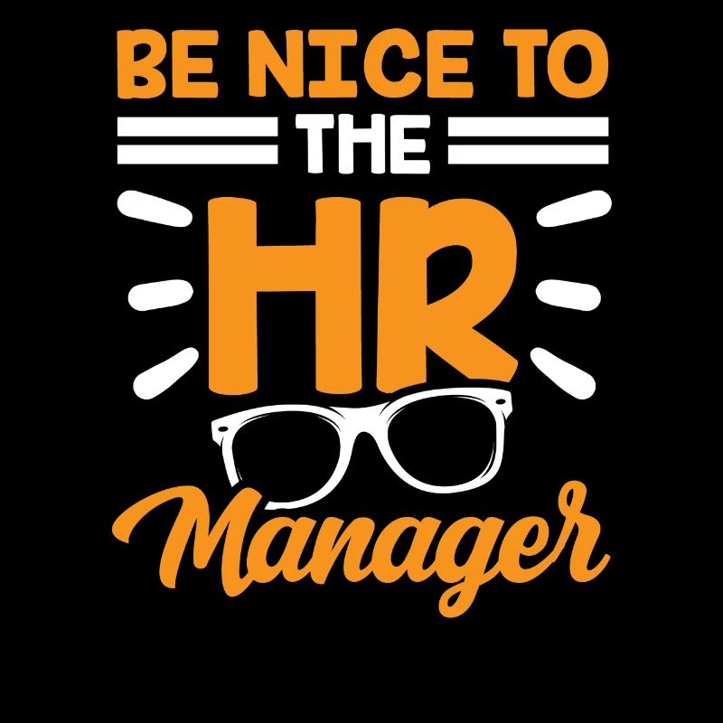 Be nice to the HR Manager HR Human Resources