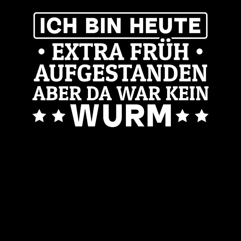 Ich Bin Heute Extra Früh Aufgestanden Aber Da War