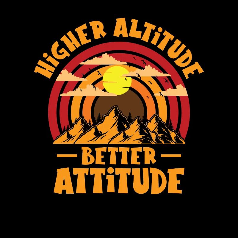 Higher Altitude Better Attitude Mountain Hiking