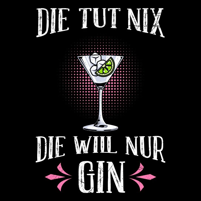 Die will nur Gin trinken Die will nur Saufen Gin
