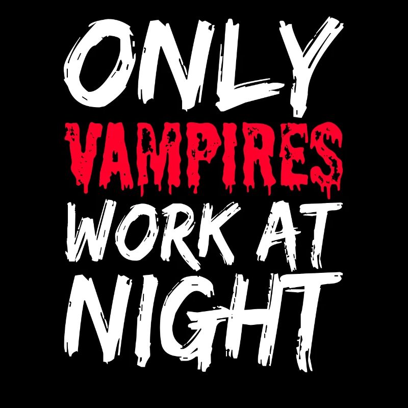 Only vampires work at night sayings day shift