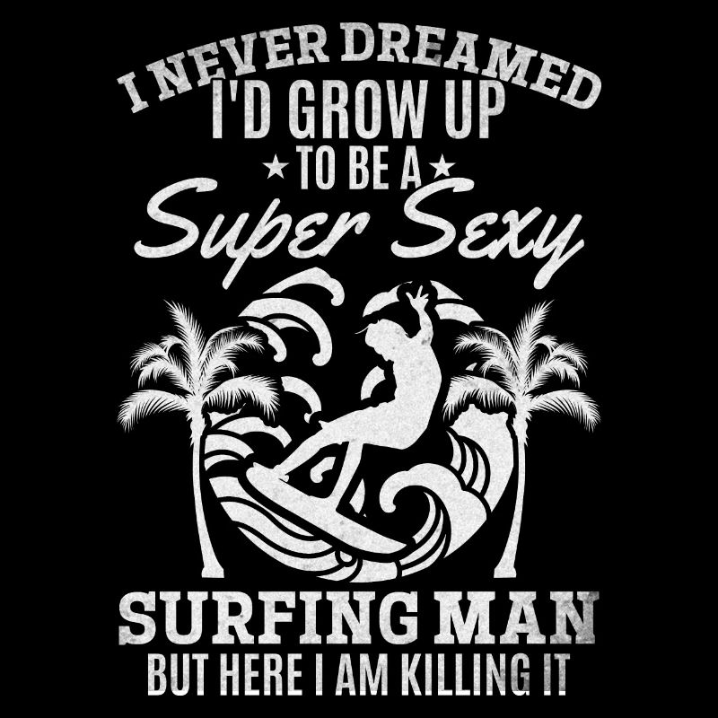 Surfer I would never have dreamed that I would go to a