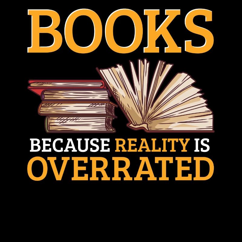 Books because reality is overrated Read