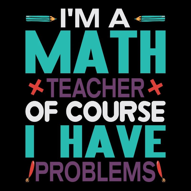 I am A Math Teacher, Of Course I Have Problems