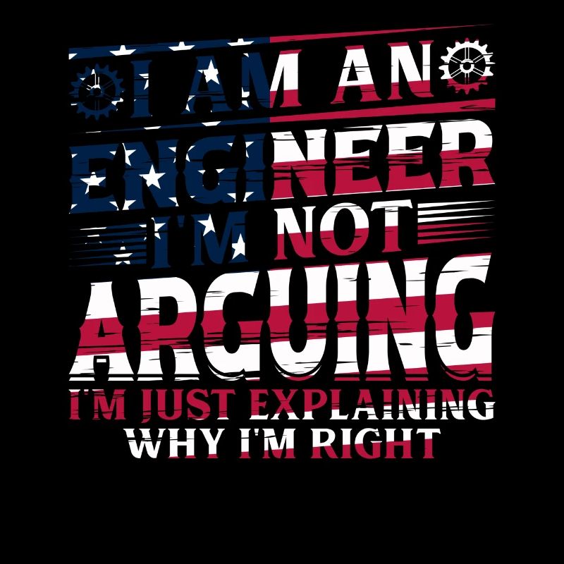 I Am An Engineer I'm Not Arguing - Funny Engineeri