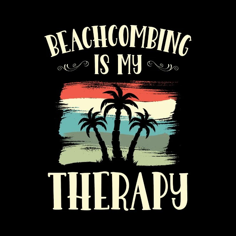 Beachcombing Is My Therapy Beachcomber Sea
