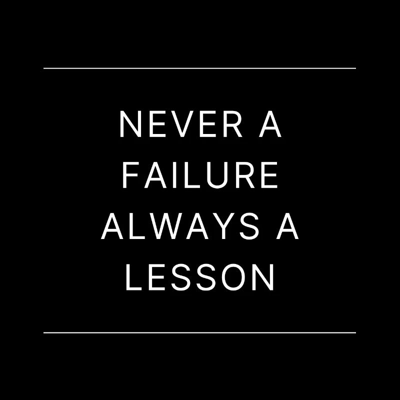 NEVER A FAILURE ALWAYS A LESSON