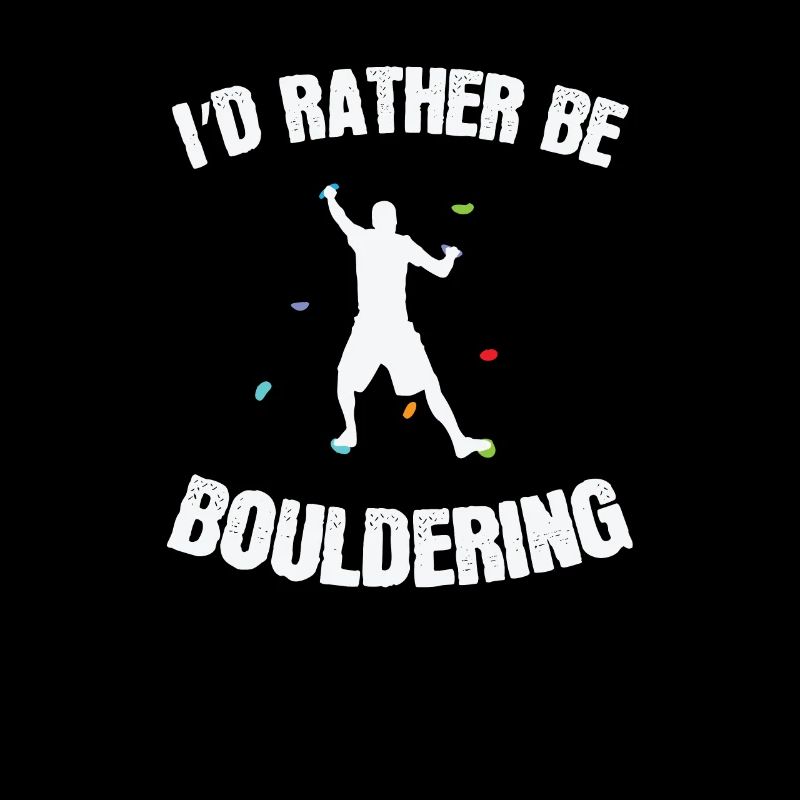 I’d rather be Bouldering Klettern Hobby