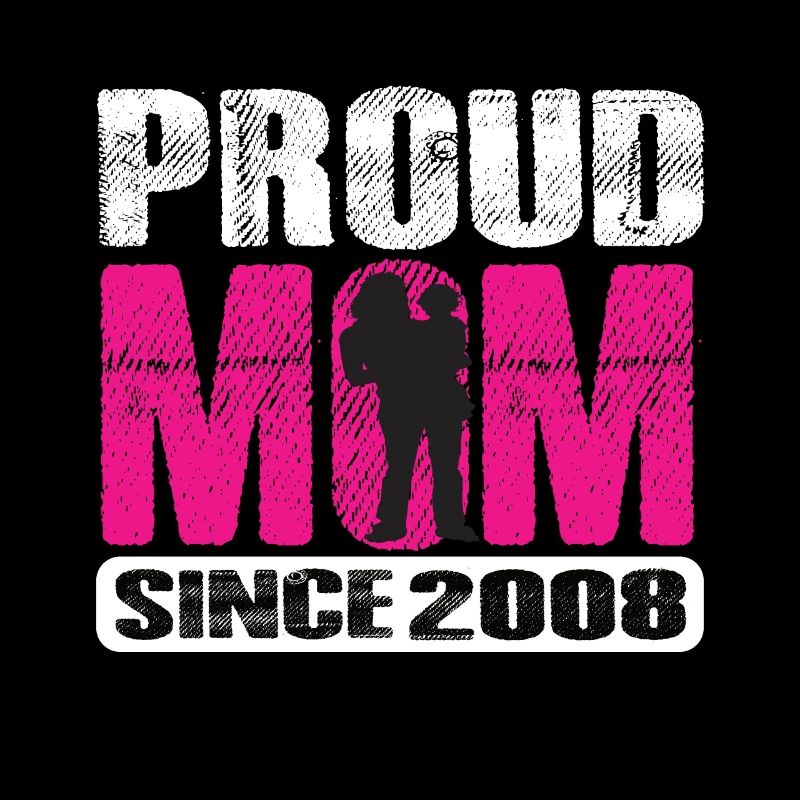 Proud Mom Since 2008