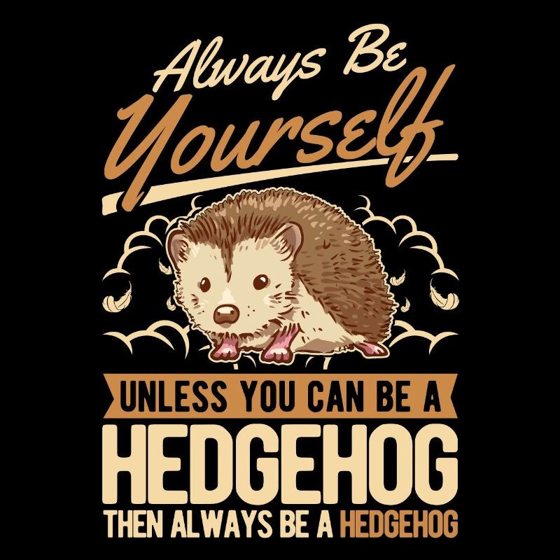 Sois toujours toi-même Hérisson Igel