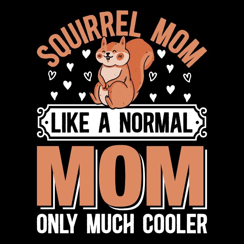 Squirrel Mom Squirrel Mom Like A Normal Mom Only M
