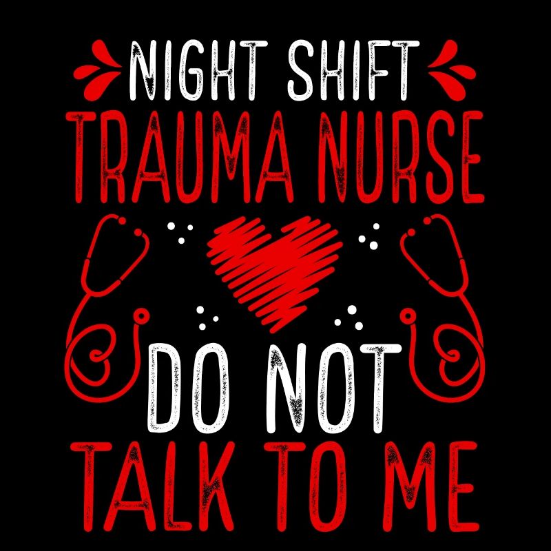 Night Shift Trauma Nurse Do not talk to me