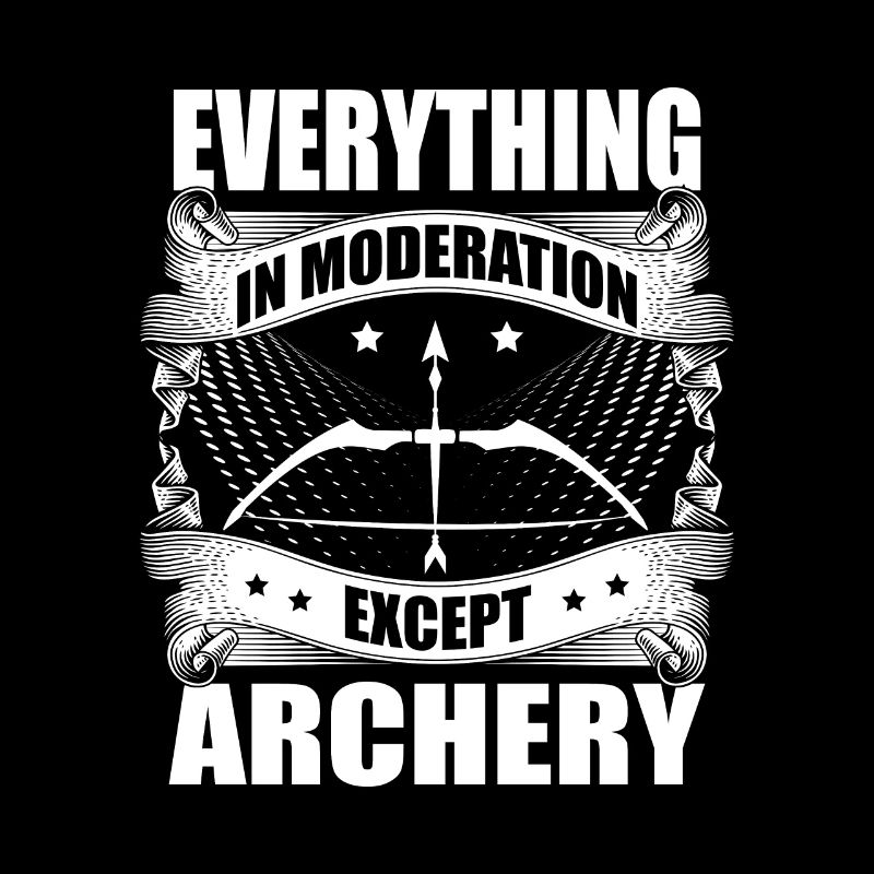 Everything in moderation, except archers