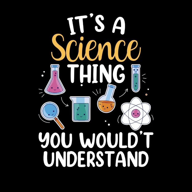 Est-ce une chose scientifique que vous ne comprendriez pas
