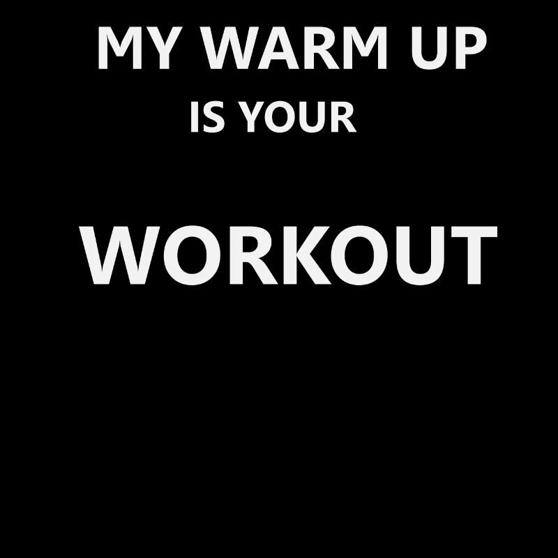 my warm up is your workout