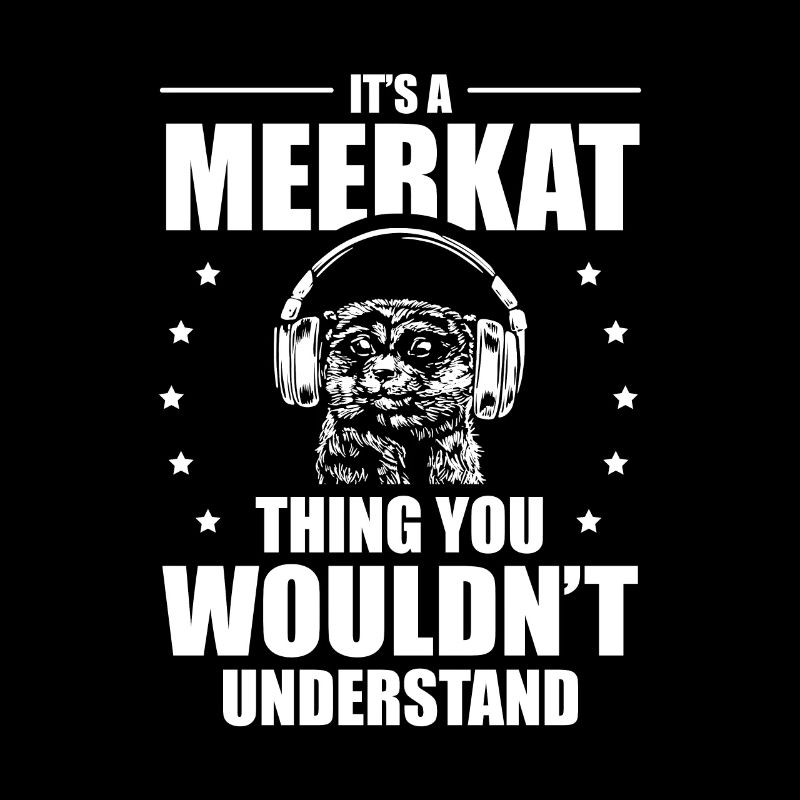 It's a meerkat thing you don't