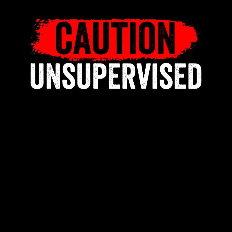 Caution Unattended Sarcastically Unsupervised