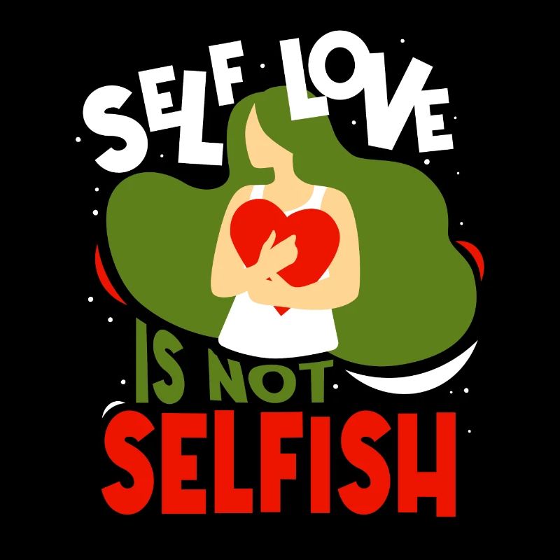 Self-love is not selfish Love Selfish