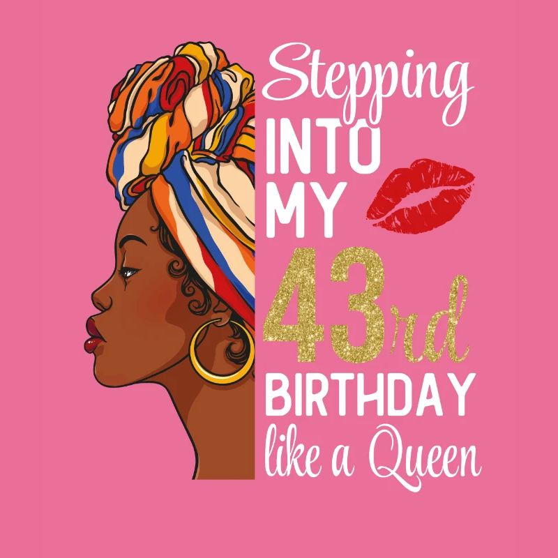 Entrer dans mon 43e anniversaire comme une reine