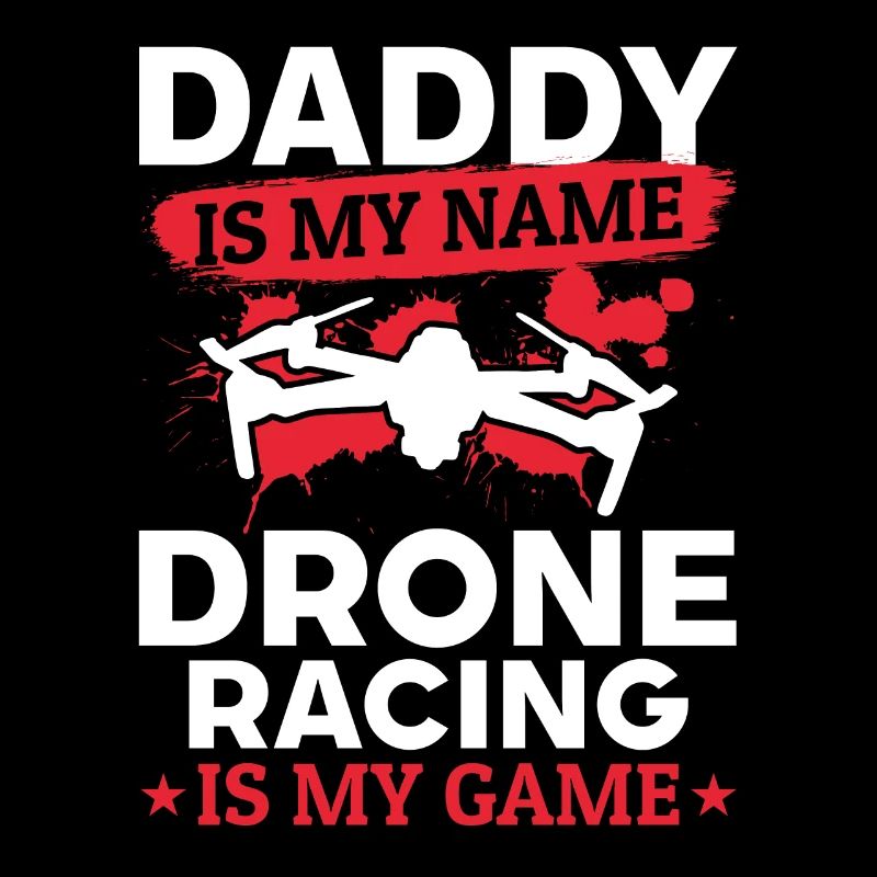 Drone Pilot Dad - Daddy Is My Name Drone Racing Is