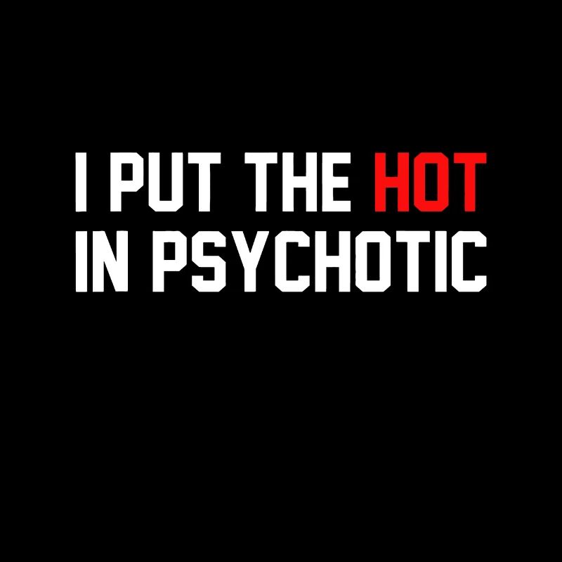 C’est drôle que j’ai mis le chaud dans psychotique