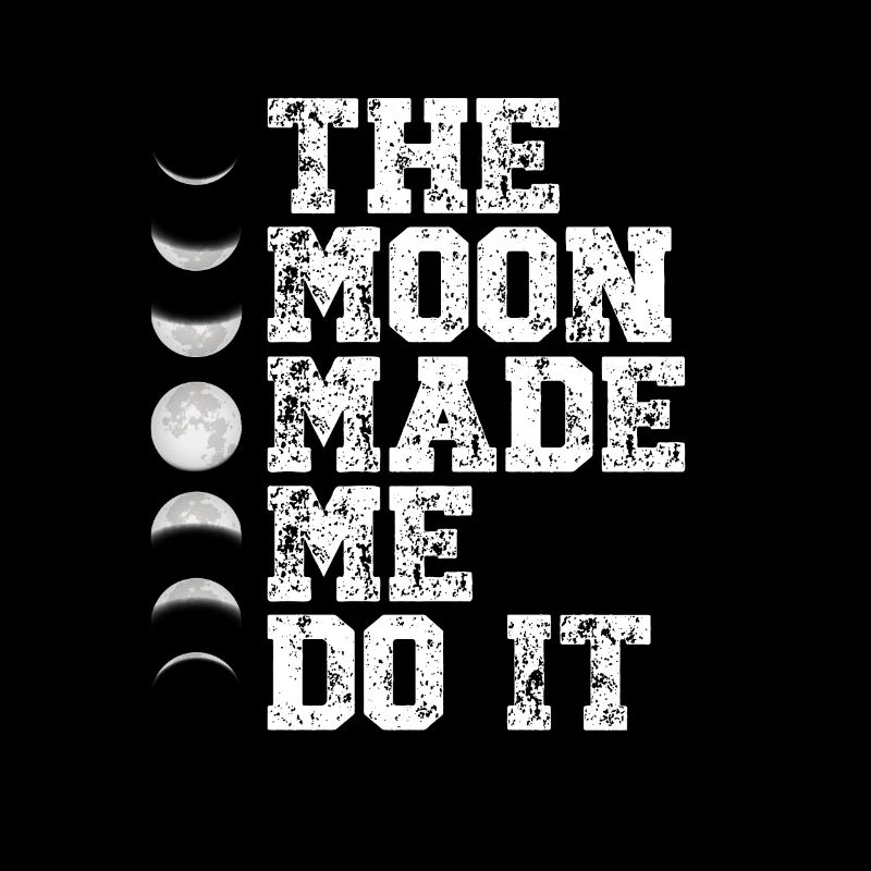 The moon made me do it