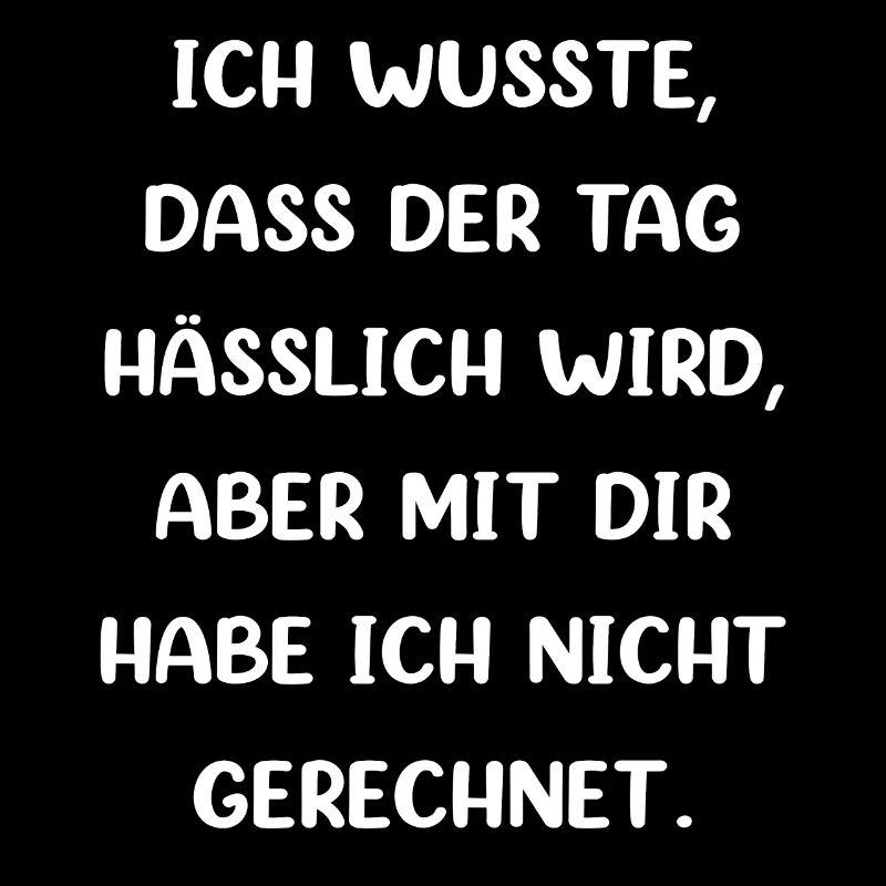Ich Wusste Dass Der Tag Hässlich Wird