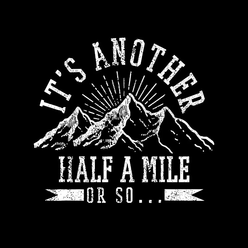 Hiking - It's Another Half Mile Or So Funny Hikerv