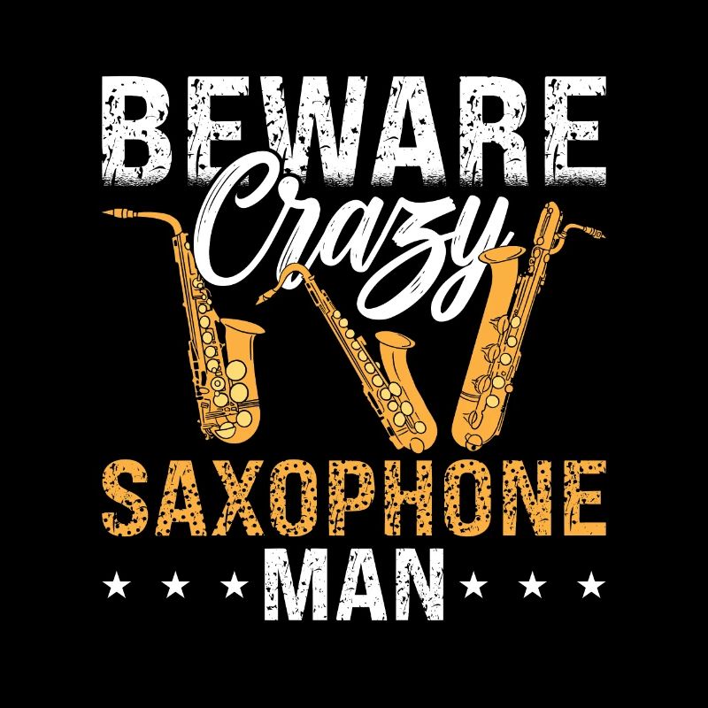 Saxophone Beware Crazy Saxophone Man Instrument