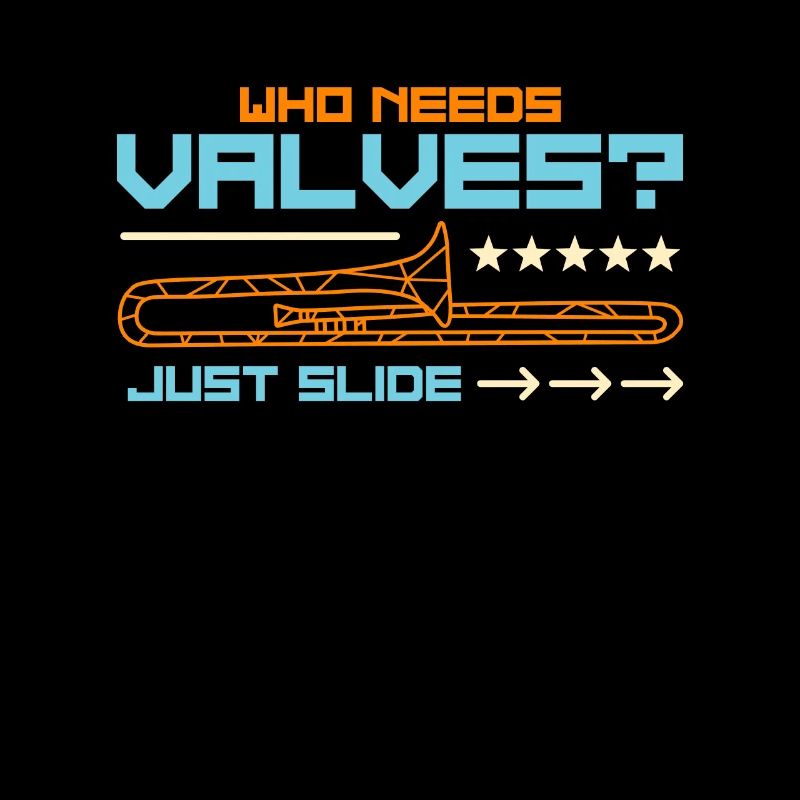 Trombone Who Needs Valves Just Slide Instrument